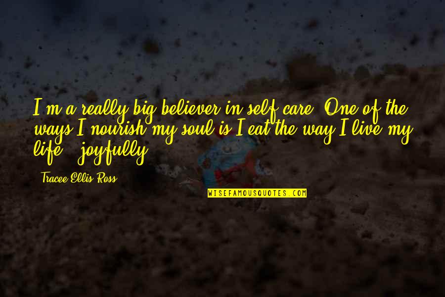 My Life My Ways Quotes By Tracee Ellis Ross: I'm a really big believer in self care. My Life My Ways Quotes By Tracee Ellis Ross: I'm a really big believer in self care.