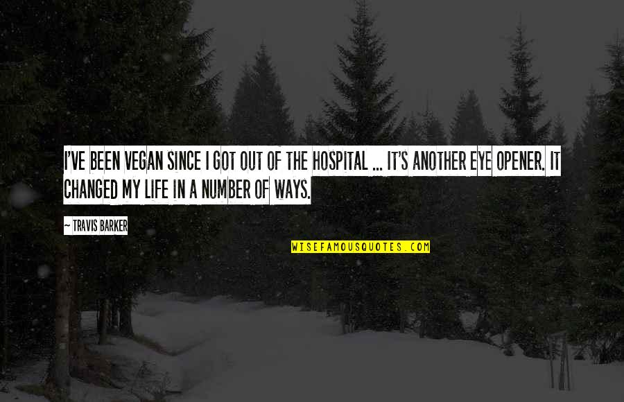 My Life My Ways Quotes By Travis Barker: I've been vegan since I got out of My Life My Ways Quotes By Travis Barker: I've been vegan since I got out of