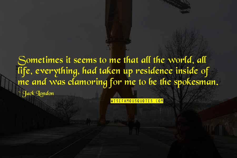 My Life My World My Everything Quotes By Jack London: Sometimes it seems to me that all the
