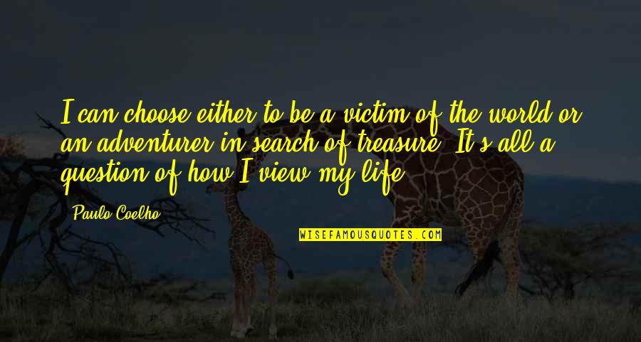 My Life My World Quotes By Paulo Coelho: I can choose either to be a victim