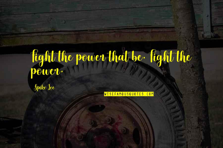 My Life Next Door Huntley Fitzpatrick Quotes By Spike Lee: Fight the power that be. Fight the power.