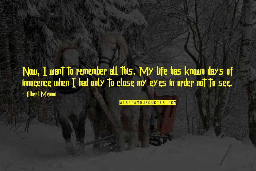 My Life Now Quotes By Albert Memmi: Now, I want to remember all this. My