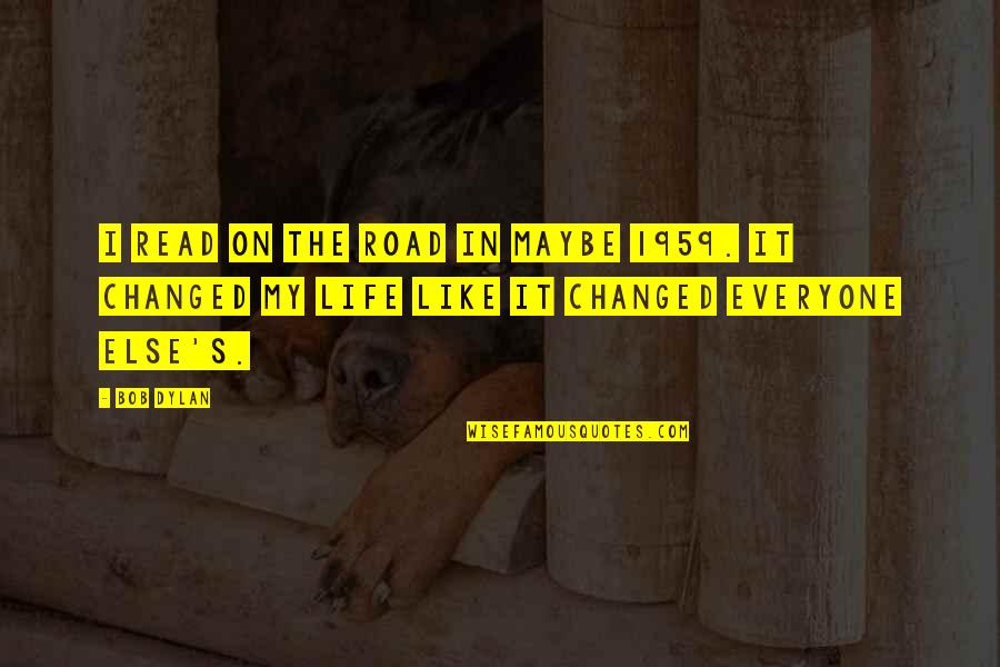 My Life On The Road Quotes By Bob Dylan: I read On the Road in maybe 1959.