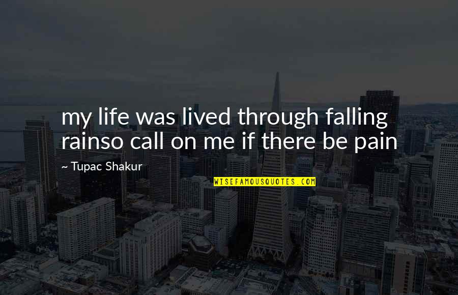 My Life Pain Quotes By Tupac Shakur: my life was lived through falling rainso call
