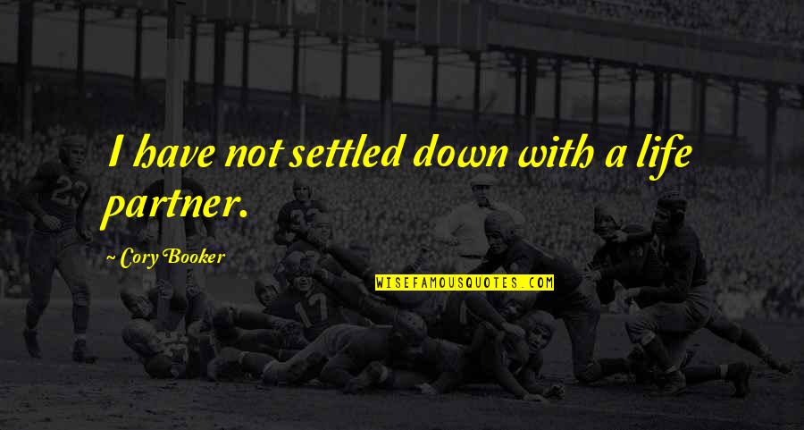 My Life Partner Quotes By Cory Booker: I have not settled down with a life My Life Partner Quotes By Cory Booker: I have not settled down with a life