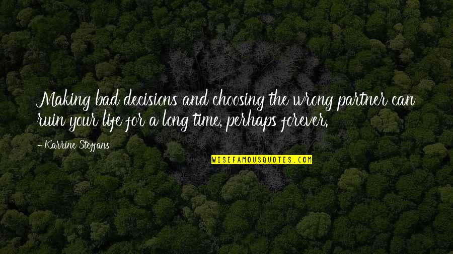 My Life Partner Quotes By Karrine Steffans: Making bad decisions and choosing the wrong partner My Life Partner Quotes By Karrine Steffans: Making bad decisions and choosing the wrong partner