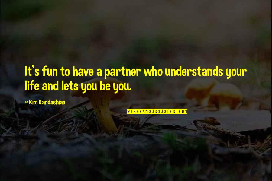 My Life Partner Quotes By Kim Kardashian: It's fun to have a partner who understands