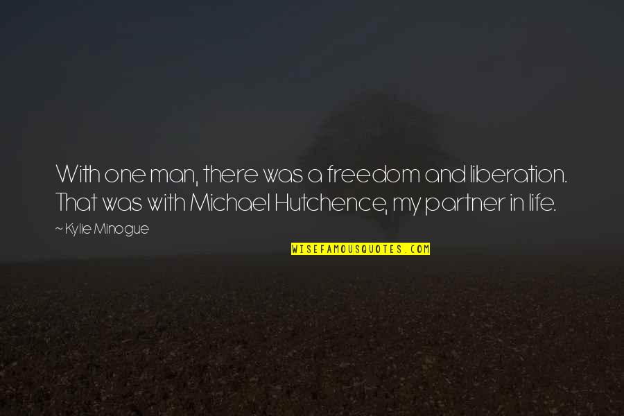 My Life Partner Quotes By Kylie Minogue: With one man, there was a freedom and My Life Partner Quotes By Kylie Minogue: With one man, there was a freedom and