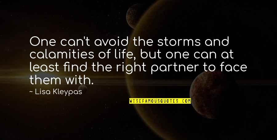 My Life Partner Quotes By Lisa Kleypas: One can't avoid the storms and calamities of My Life Partner Quotes By Lisa Kleypas: One can't avoid the storms and calamities of