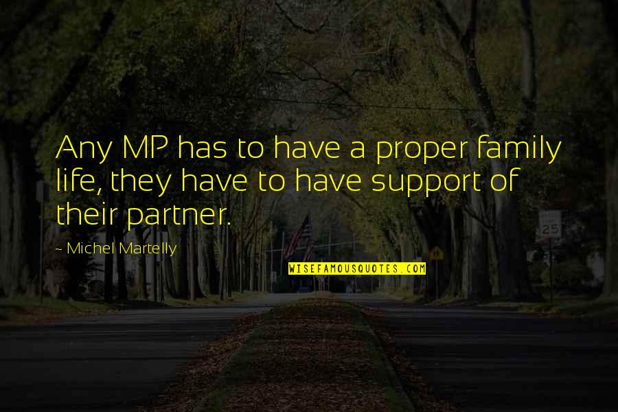 My Life Partner Quotes By Michel Martelly: Any MP has to have a proper family My Life Partner Quotes By Michel Martelly: Any MP has to have a proper family