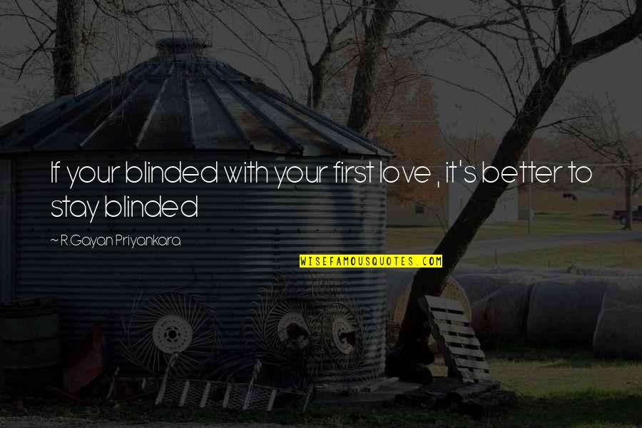 My Life Partner Quotes By R.Gayan Priyankara: If your blinded with your first love , My Life Partner Quotes By R.Gayan Priyankara: If your blinded with your first love ,