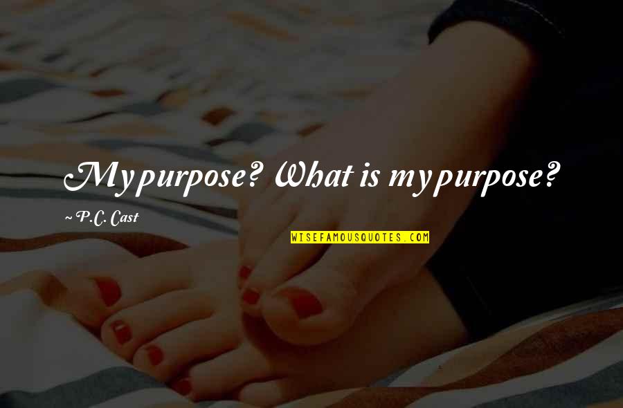 My Life Purpose Quotes By P.C. Cast: My purpose? What is my purpose? My Life Purpose Quotes By P.C. Cast: My purpose? What is my purpose?