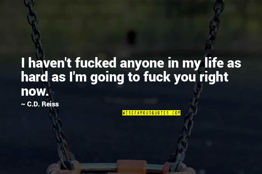 My Life Right Now Quotes By C.D. Reiss: I haven't fucked anyone in my life as