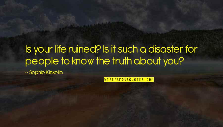 My Life Ruined Quotes By Sophie Kinsella: Is your life ruined? Is it such a