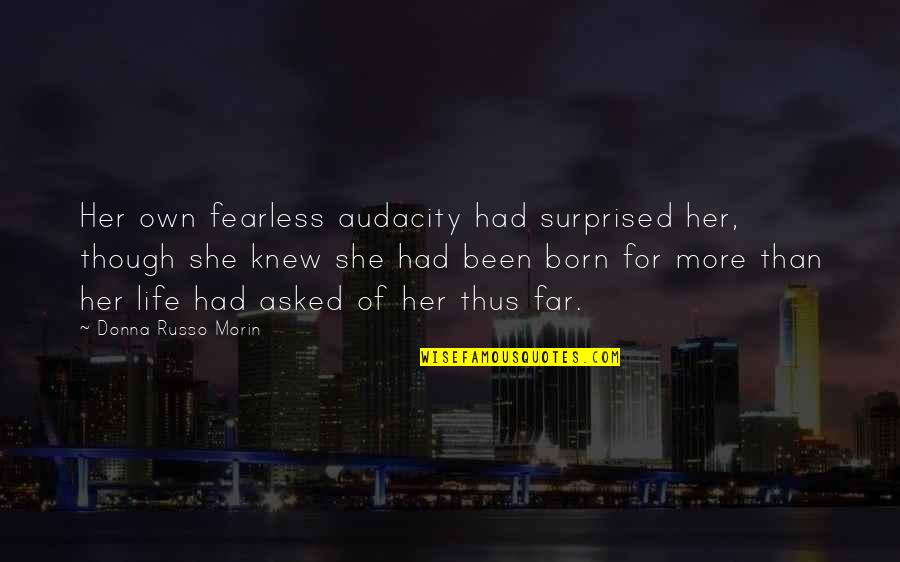 My Life So Far Quotes By Donna Russo Morin: Her own fearless audacity had surprised her, though My Life So Far Quotes By Donna Russo Morin: Her own fearless audacity had surprised her, though