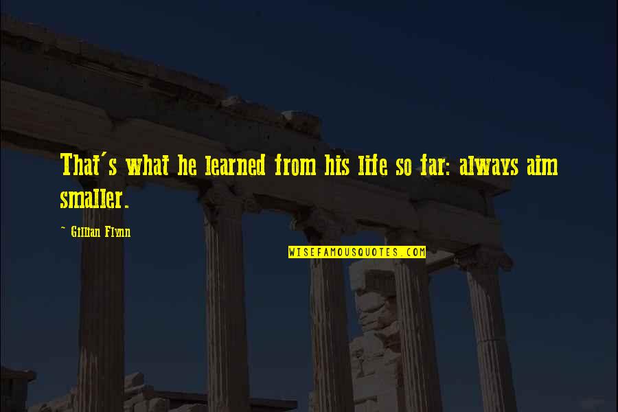 My Life So Far Quotes By Gillian Flynn: That's what he learned from his life so My Life So Far Quotes By Gillian Flynn: That's what he learned from his life so
