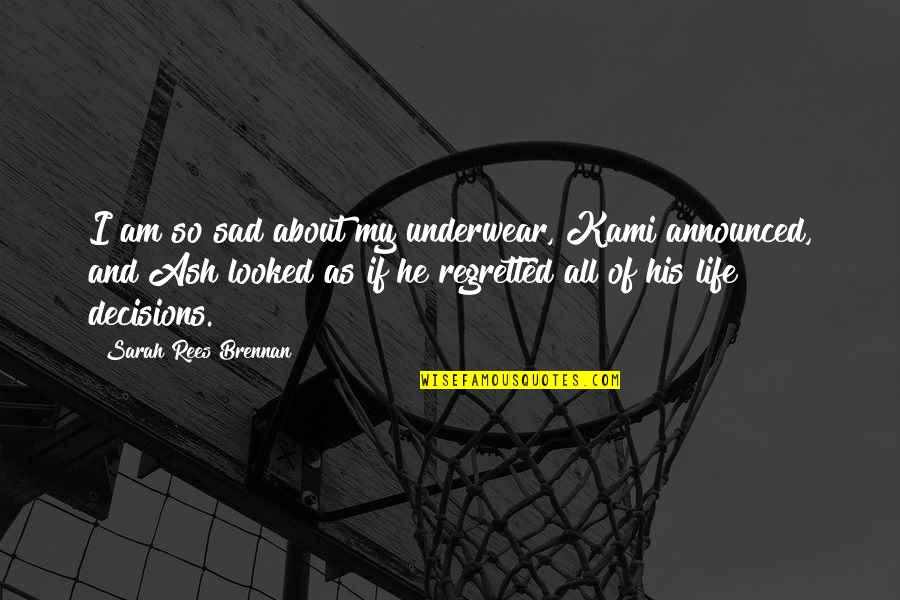 My Life So Sad Quotes By Sarah Rees Brennan: I am so sad about my underwear, Kami