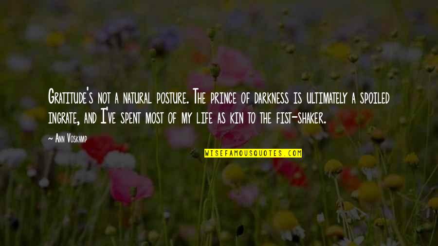 My Life Spoiled Quotes By Ann Voskamp: Gratitude's not a natural posture. The prince of