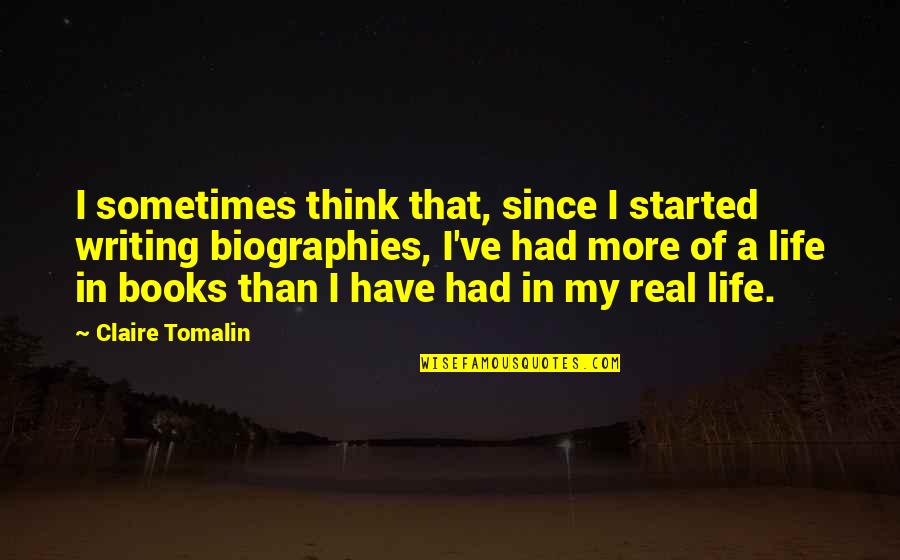 My Life Started With You Quotes By Claire Tomalin: I sometimes think that, since I started writing