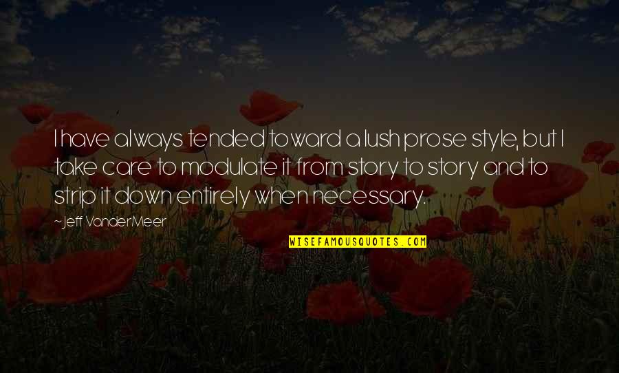 My Life Still Goes On Quotes By Jeff VanderMeer: I have always tended toward a lush prose