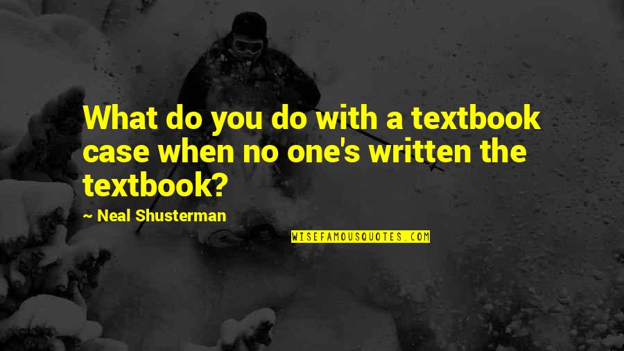 My Life Still Goes On Quotes By Neal Shusterman: What do you do with a textbook case