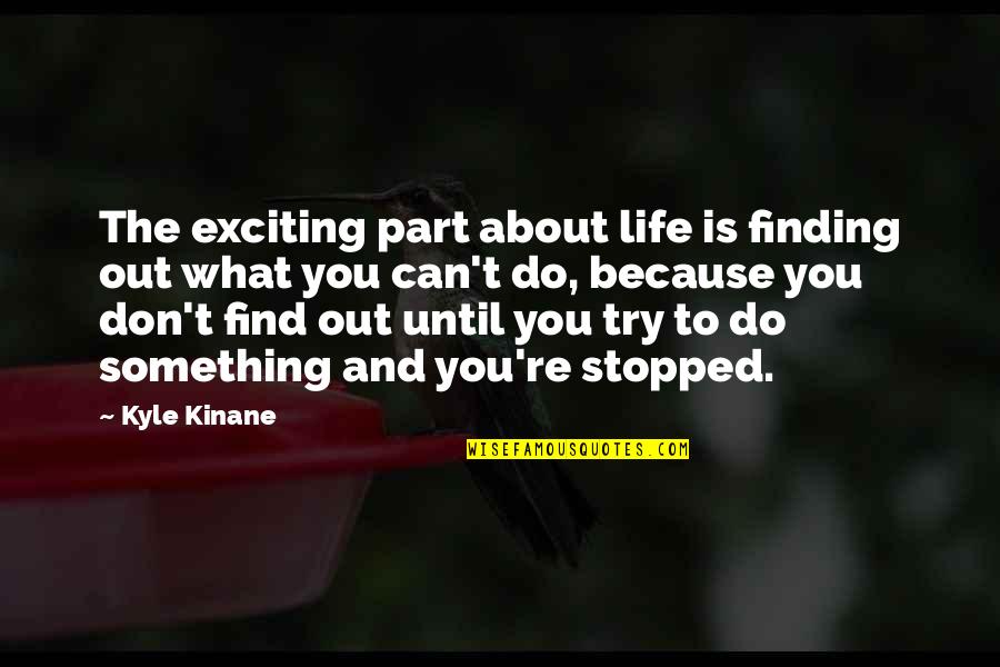 My Life Stopped Quotes By Kyle Kinane: The exciting part about life is finding out