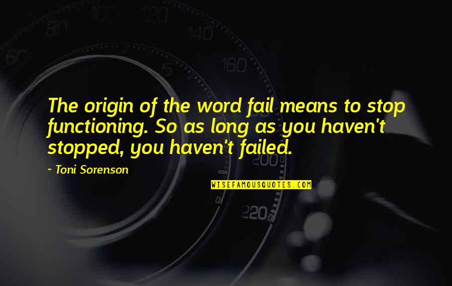 My Life Stopped Quotes By Toni Sorenson: The origin of the word fail means to My Life Stopped Quotes By Toni Sorenson: The origin of the word fail means to