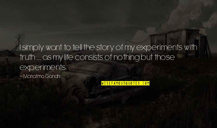 My Life Story Quotes By Mahatma Gandhi: I simply want to tell the story of