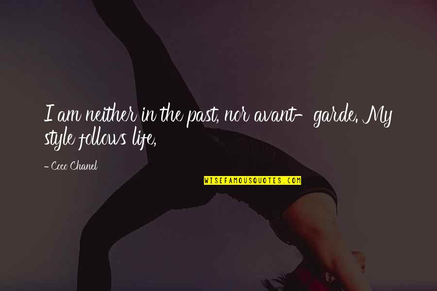 My Life Style Quotes By Coco Chanel: I am neither in the past, nor avant-garde.