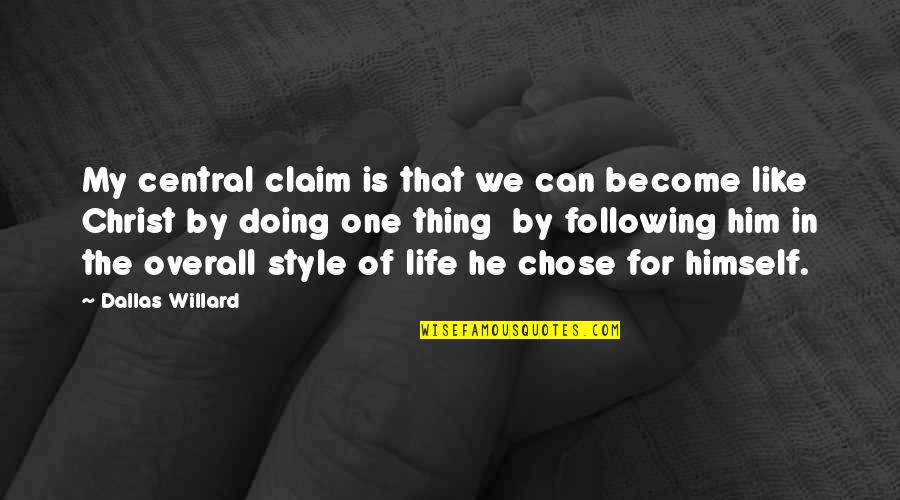 My Life Style Quotes By Dallas Willard: My central claim is that we can become