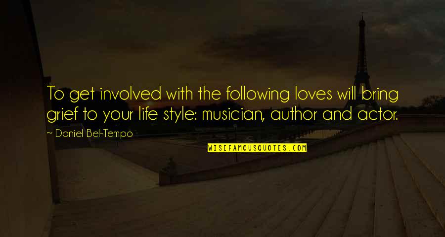 My Life Style Quotes By Daniel Bel-Tempo: To get involved with the following loves will