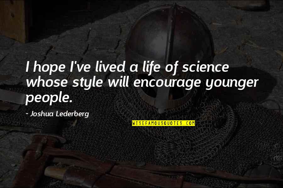 My Life Style Quotes By Joshua Lederberg: I hope I've lived a life of science