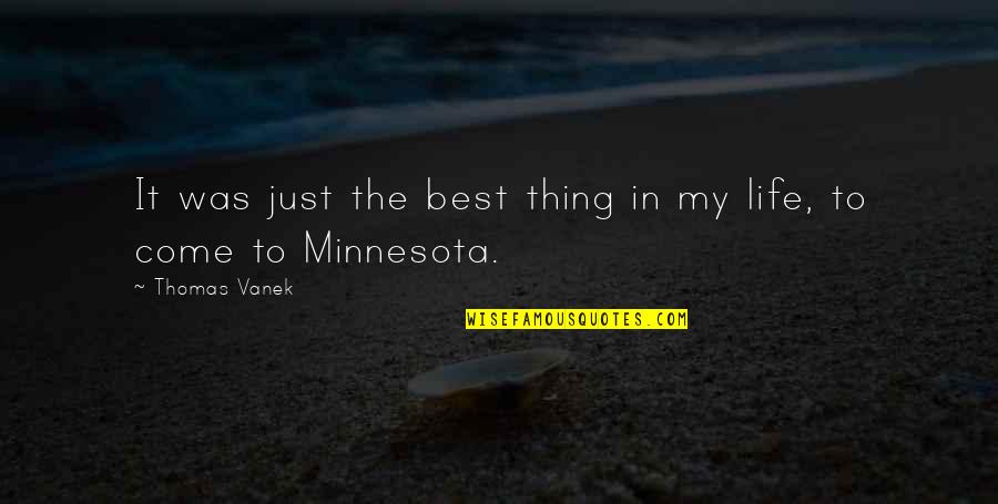 My Life Sux Quotes By Thomas Vanek: It was just the best thing in my My Life Sux Quotes By Thomas Vanek: It was just the best thing in my