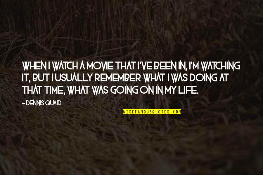 My Life Time Quotes By Dennis Quaid: When I watch a movie that I've been My Life Time Quotes By Dennis Quaid: When I watch a movie that I've been