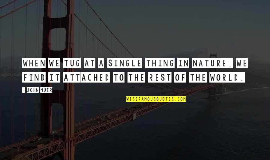 My Life Undecided Quotes By John Muir: When we tug at a single thing in