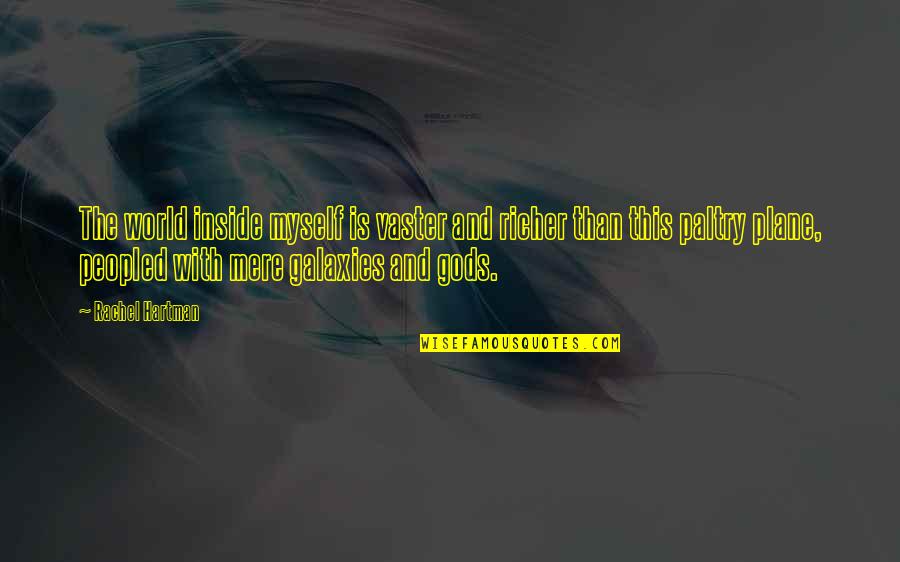 My Life Undecided Quotes By Rachel Hartman: The world inside myself is vaster and richer My Life Undecided Quotes By Rachel Hartman: The world inside myself is vaster and richer