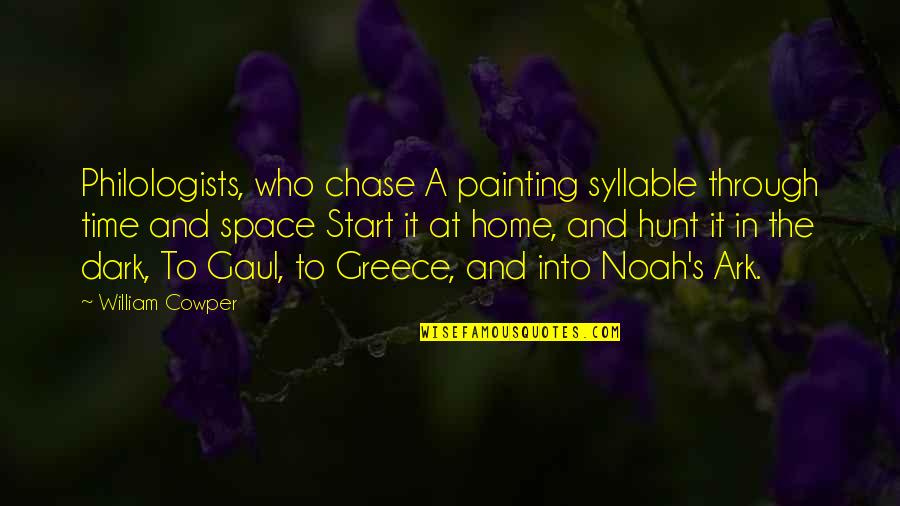 My Life Undecided Quotes By William Cowper: Philologists, who chase A painting syllable through time My Life Undecided Quotes By William Cowper: Philologists, who chase A painting syllable through time