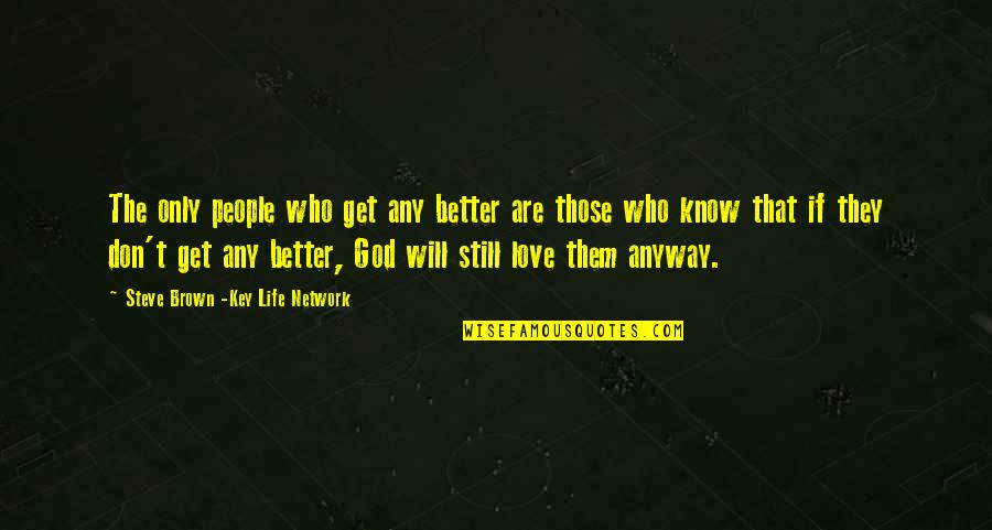 My Life Will Get Better Quotes By Steve Brown -Key Life Network: The only people who get any better are