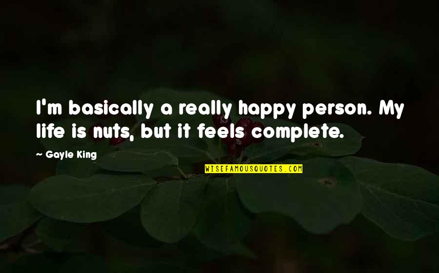 My Life With You Is Complete Quotes By Gayle King: I'm basically a really happy person. My life