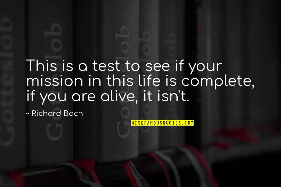 My Life With You Is Complete Quotes By Richard Bach: This is a test to see if your