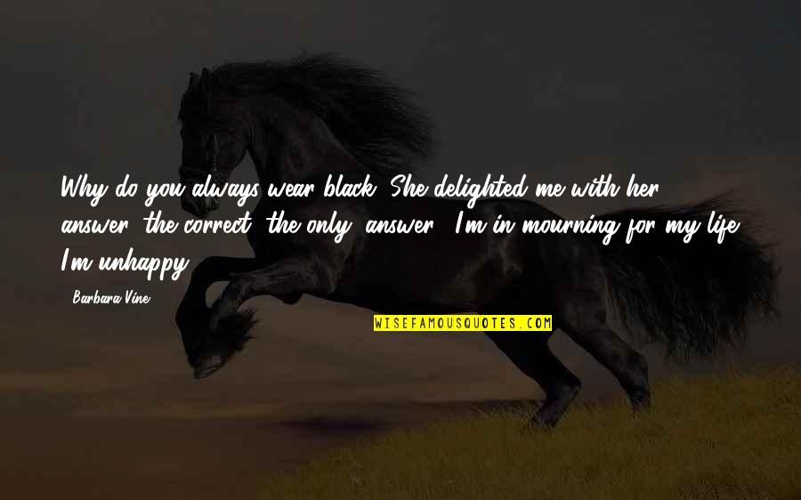 My Life With You Quotes By Barbara Vine: Why do you always wear black?"She delighted me