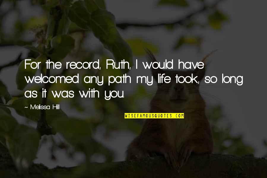 My Life With You Quotes By Melissa Hill: For the record, Ruth, I would have welcomed