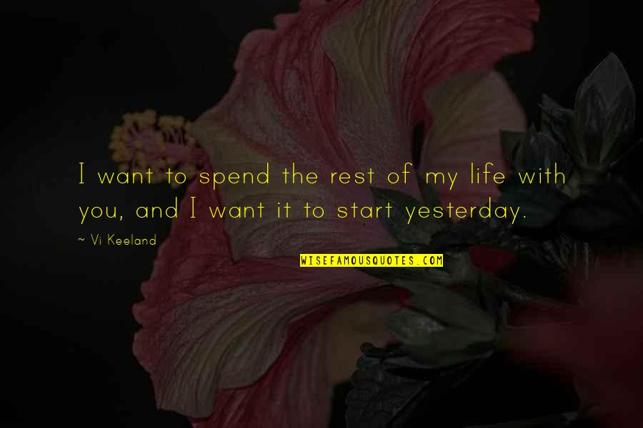 My Life With You Quotes By Vi Keeland: I want to spend the rest of my