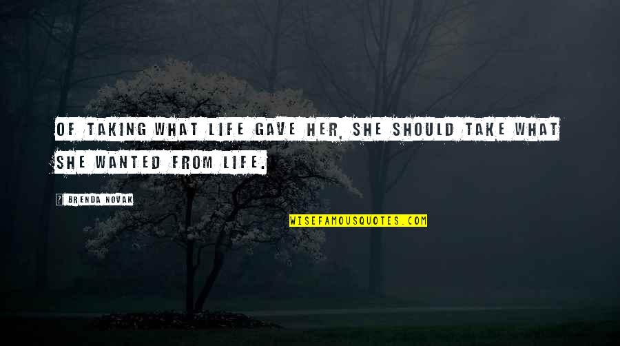 My Life Without Her Quotes By Brenda Novak: Of taking what life gave her, she should