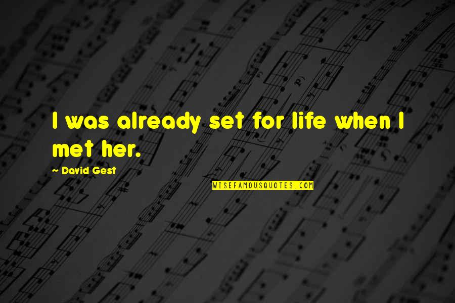My Life Without Her Quotes By David Gest: I was already set for life when I My Life Without Her Quotes By David Gest: I was already set for life when I
