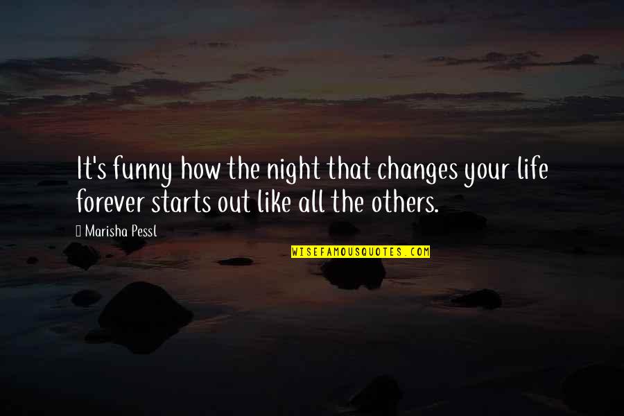 My Life Without You Is Like Funny Quotes By Marisha Pessl: It's funny how the night that changes your