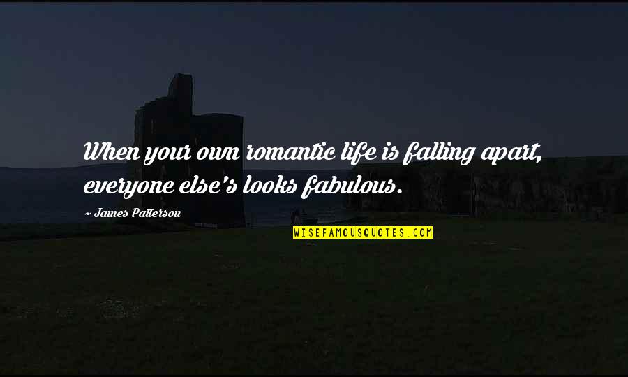 My Life's Falling Apart Quotes By James Patterson: When your own romantic life is falling apart,