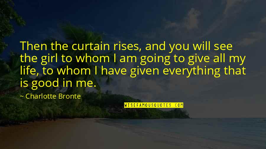 My Life's Going Good Quotes By Charlotte Bronte: Then the curtain rises, and you will see