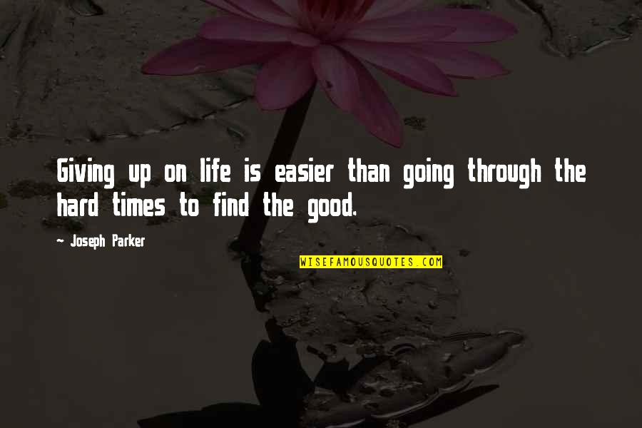 My Life's Going Good Quotes By Joseph Parker: Giving up on life is easier than going