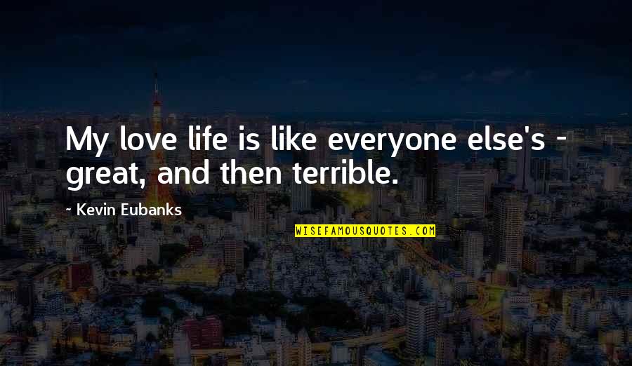 My Life's Great Quotes By Kevin Eubanks: My love life is like everyone else's -